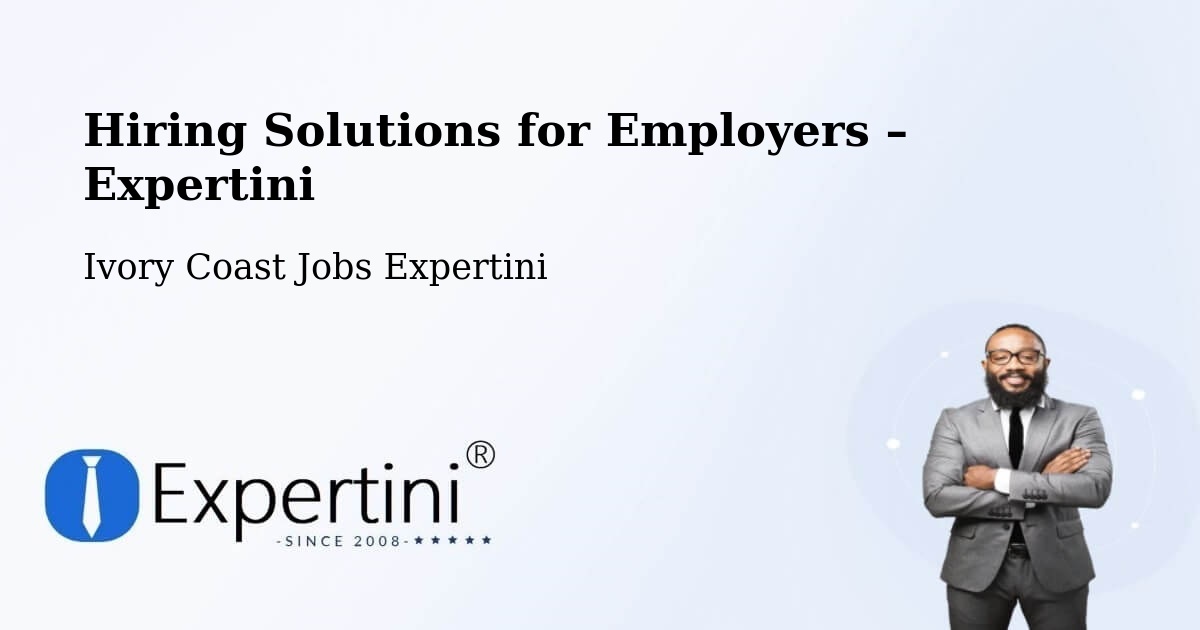 Hiring Solutions for Employers in Ivory Coast - Ivory Coast Jobs Expertini