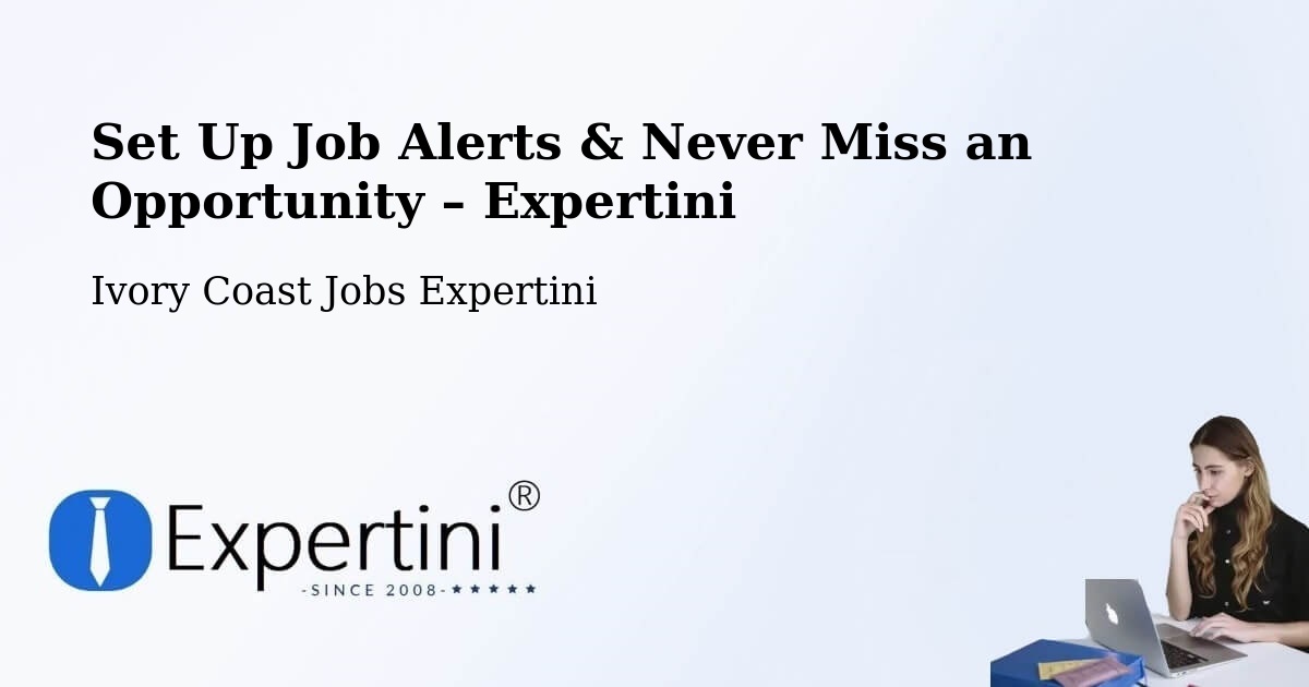 Job Alerts Guide – Get Notified About New Jobs in Ivory Coast - Ivory Coast Jobs Expertini