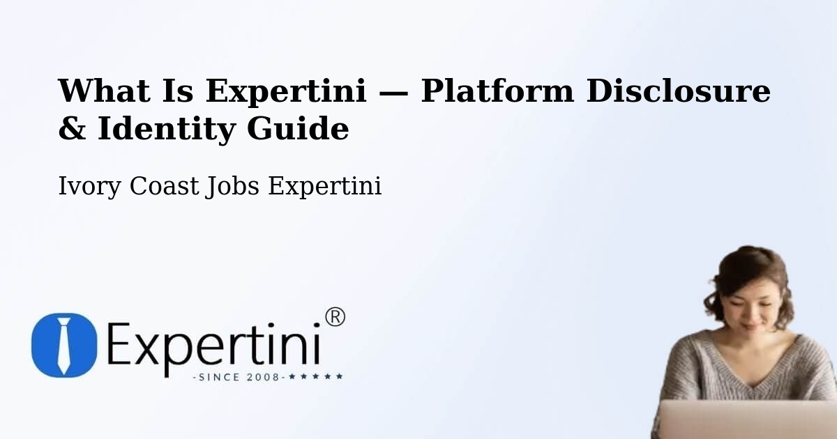 What Is Expertini — Platform Disclosure & Identity Guide – Ivory Coast